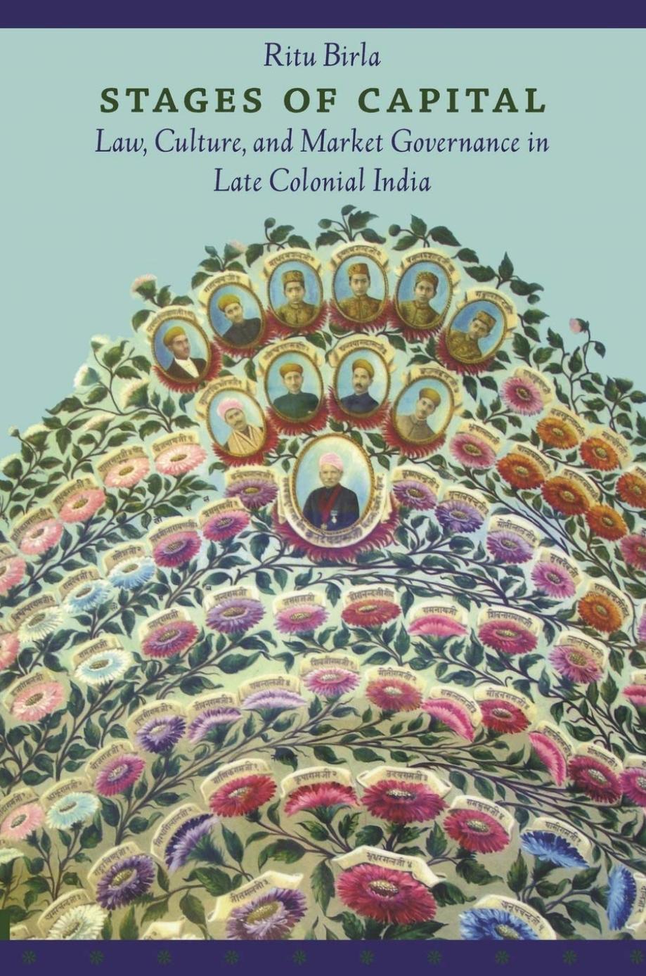 Stages of Capital: Law, Culture, and Market Governance in Late Colonial India by Ritu Birla