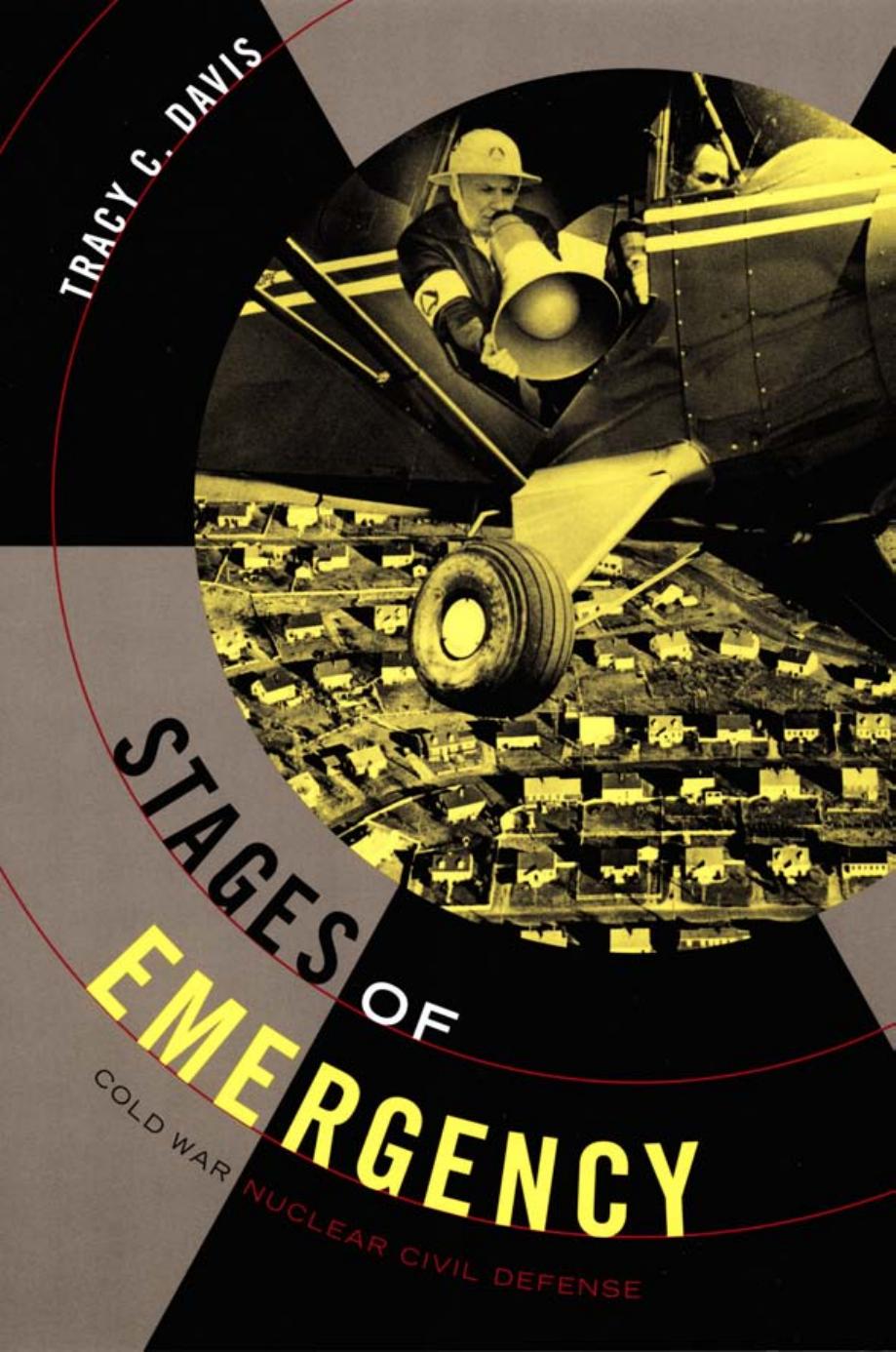Stages of Emergency: Cold War Nuclear Civil Defense by Tracy C. Davis