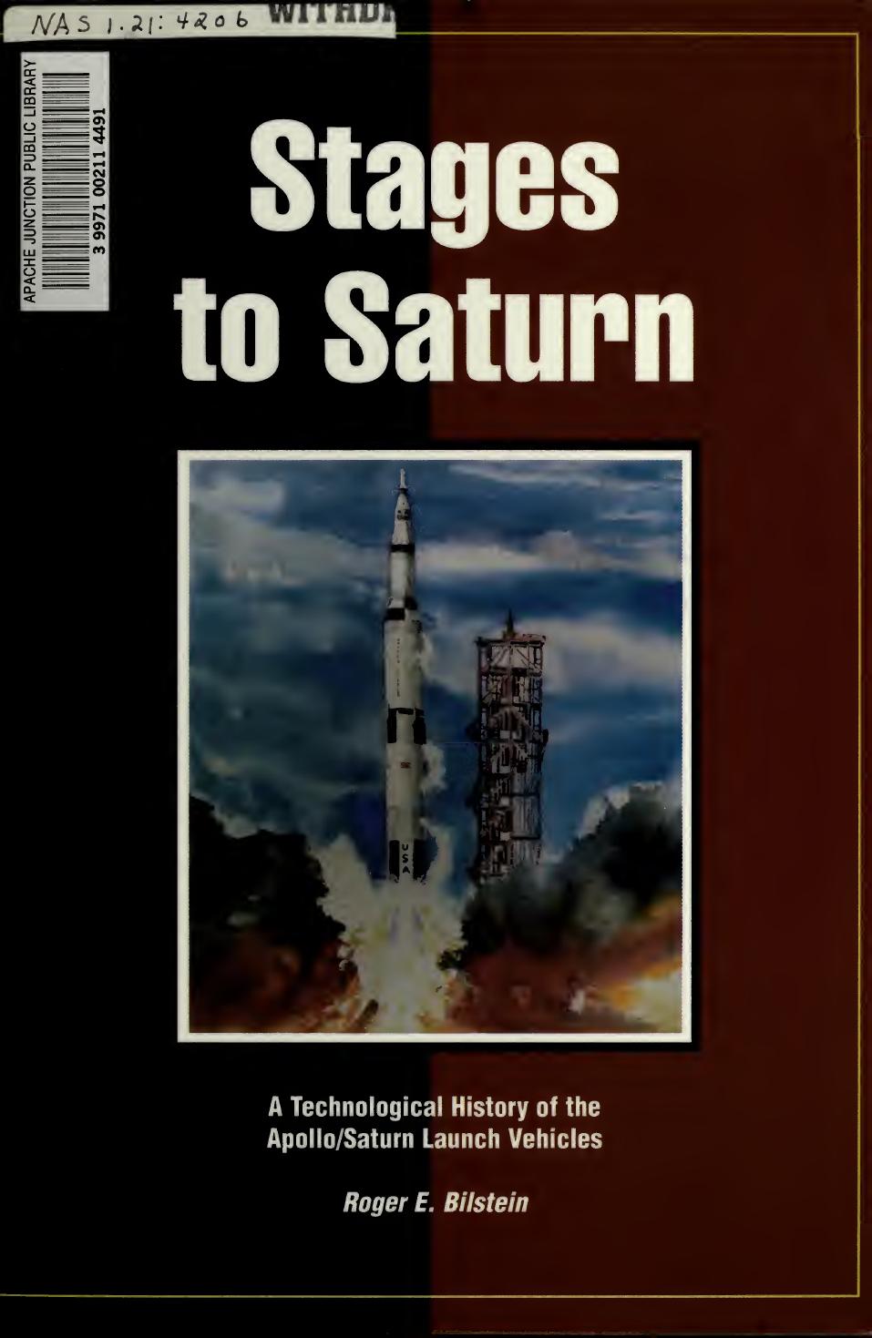 Stages to Saturn : a technological history of the ApolloSaturn launch vehicles by Bilstein Roger E