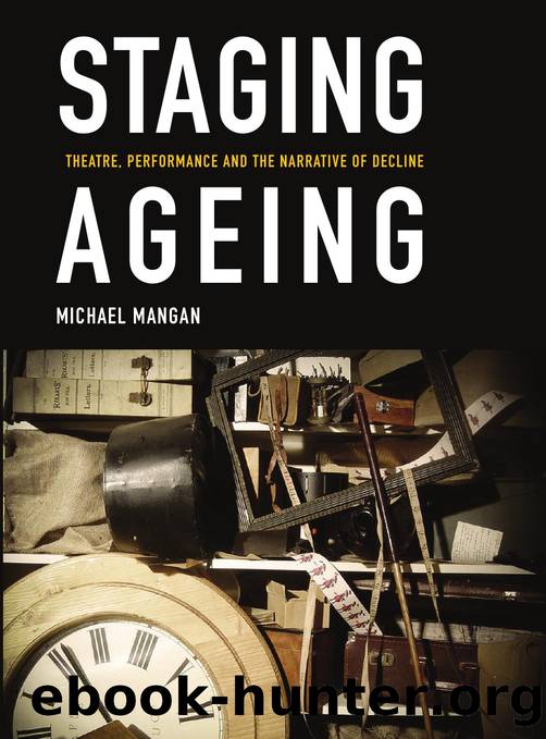 Staging Ageing : Theatre, Performance and the Narrative of Decline by Michael Mangan