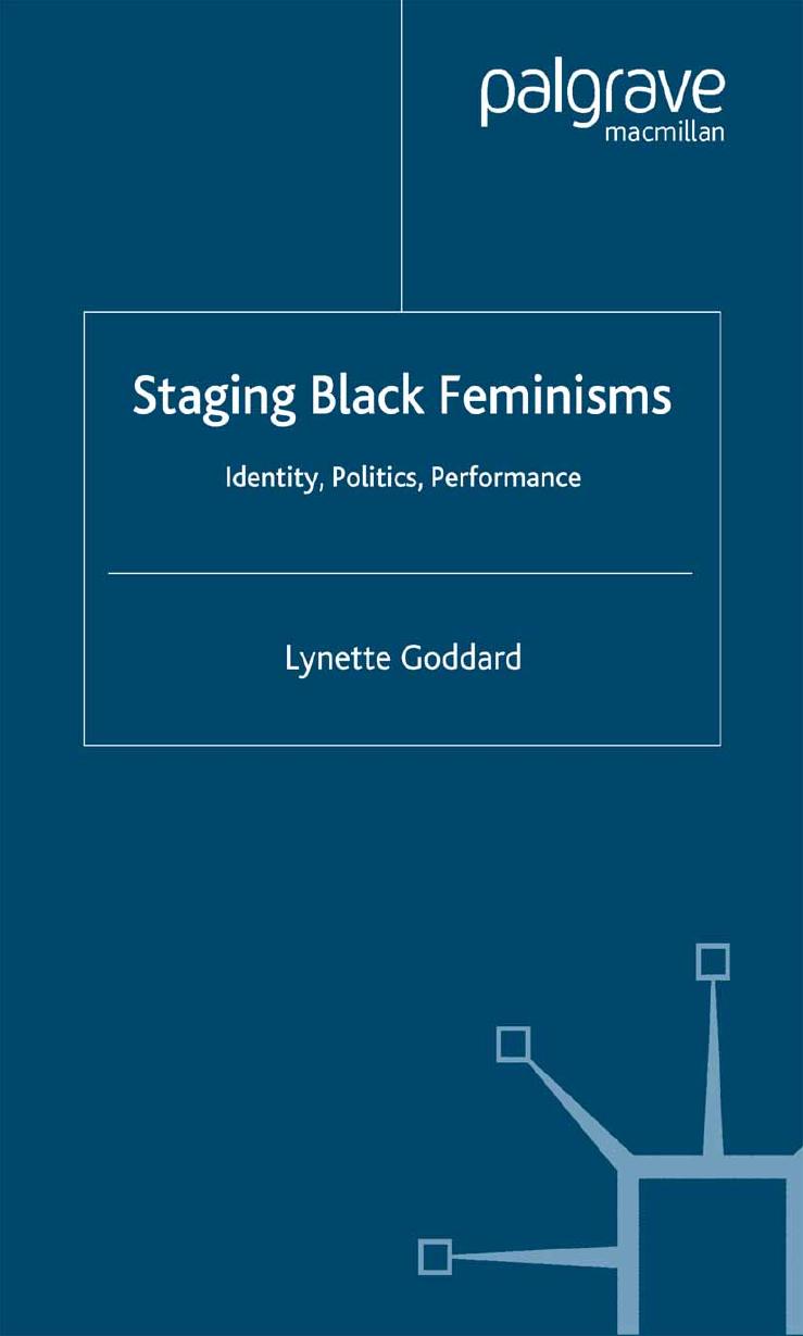 Staging Black Feminisms: Identity, Politics, Performance by Lynette Goddard (auth.)