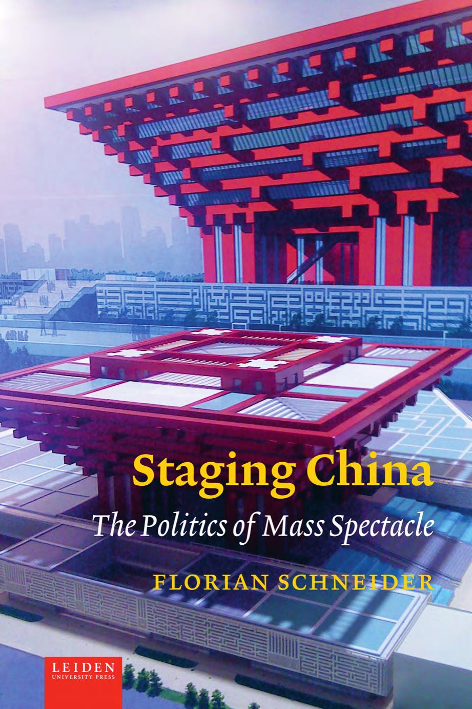 Staging China: The Politics of Mass Spectacle by Florian Schneider