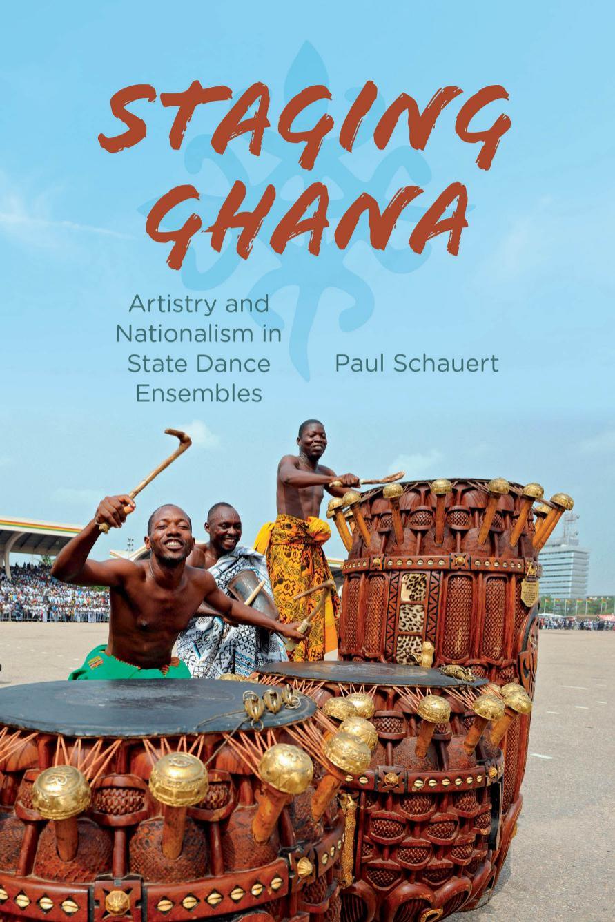 Staging Ghana: Artistry and Nationalism in State Dance Ensembles by Unknow