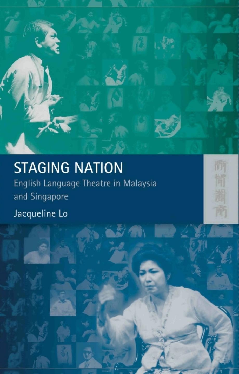 Staging Nation: English Language Theatre in Malaysia and Singapore by Jacqueline Lo