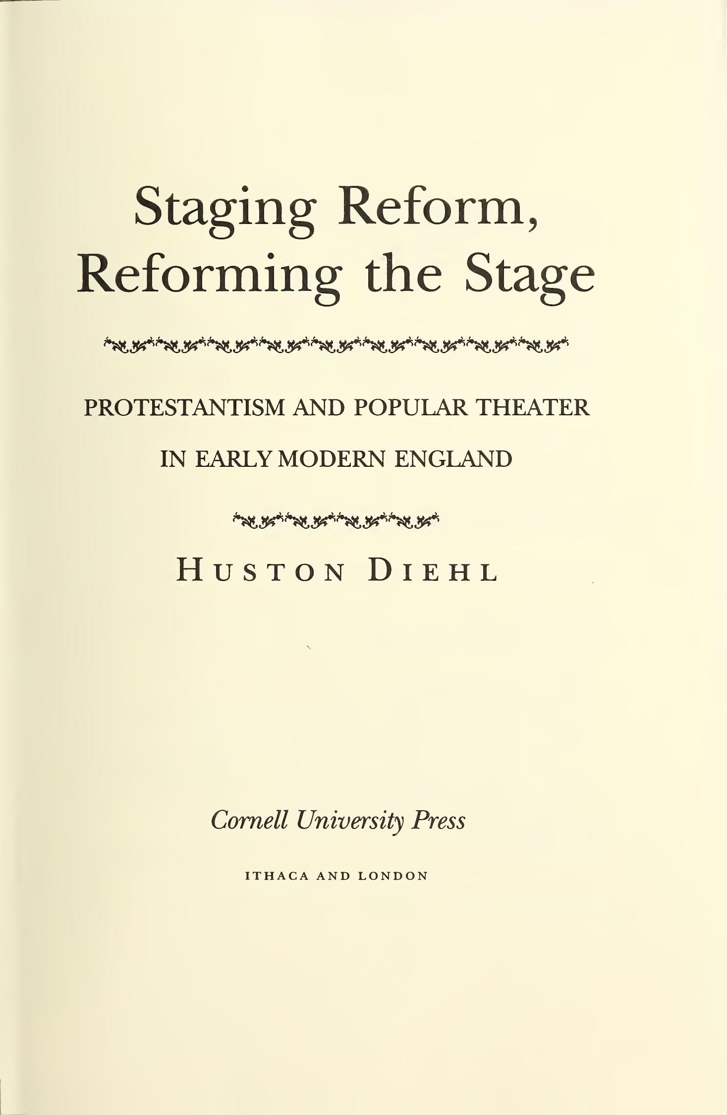 Staging Reform, Reforming the Stage: Protestantism and Popular Theater in Early Modern England by Huston Diehl