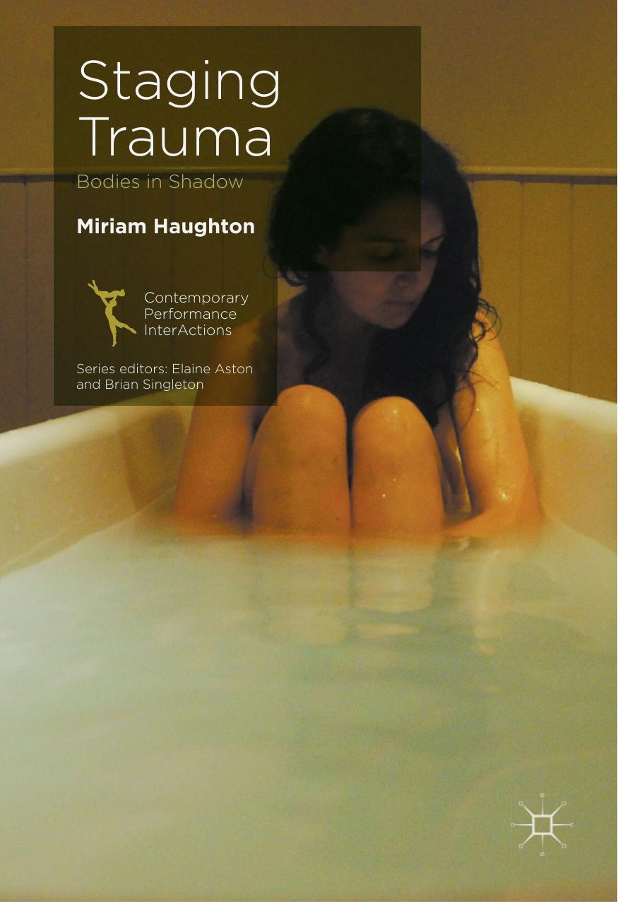 Staging Trauma: Bodies in Shadow (Contemporary Performance InterActions) by Miriam Haughton