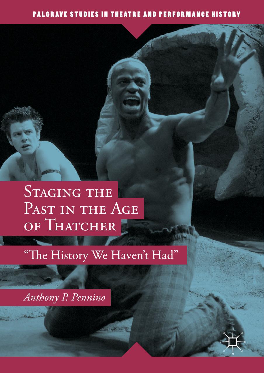 Staging the Past in the Age of Thatcher by Anthony P. Pennino