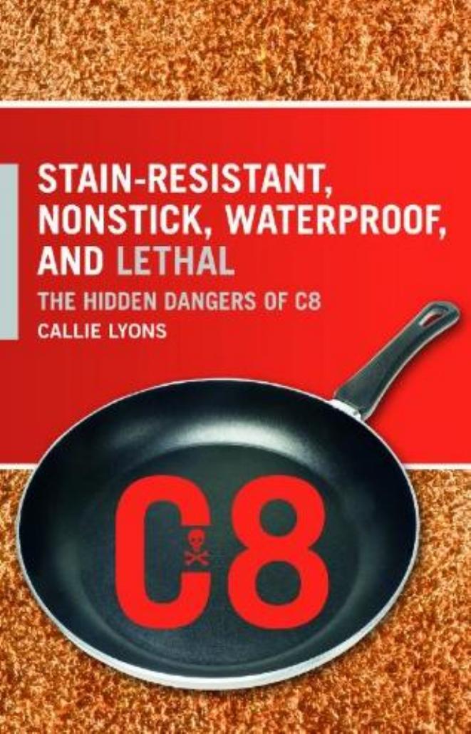 Stain-Resistant, Nonstick, Waterproof, and Lethal: The Hidden Dangers of C8 by Callie Lyons