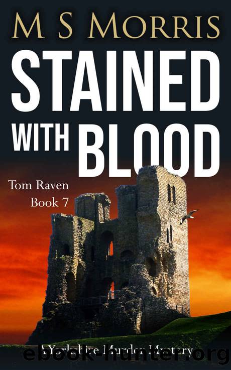 Stained with Blood: A Yorkshire Murder Mystery (DCI Tom Raven Crime Thrillers Book 7) by M S Morris