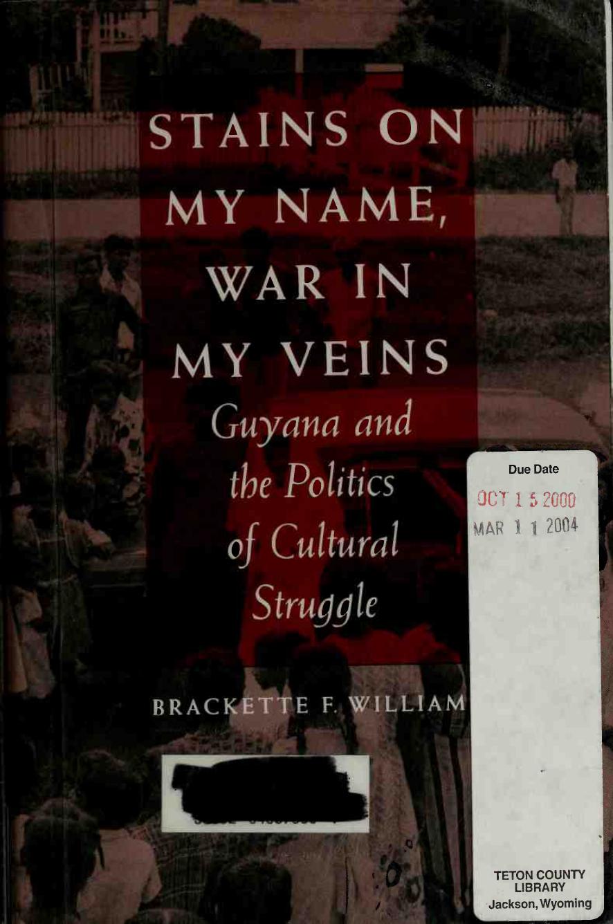 Stains on My Name, War in My Veins: Guyana and the Politics of Cultural Struggle by Brackette F. Williams