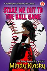 Stake Me Out to the Ball Game_A Washington Vampires Short Story by Mindy Klasky