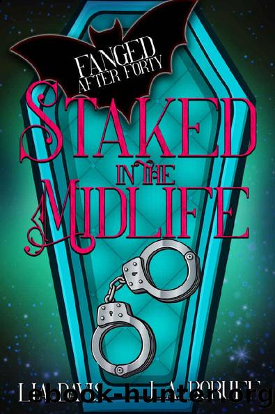 Staked in the Midlife: A Paranormal Women's Fiction Novel (Fanged After Forty Book 2) by Lia Davis & L.A. Boruff