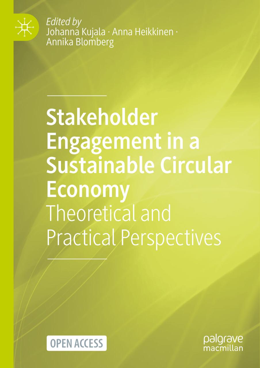 Stakeholder Engagement in a Sustainable Circular Economy: Theoretical and Practical Perspectives by Johanna Kujala Anna Heikkinen Annika Blomberg
