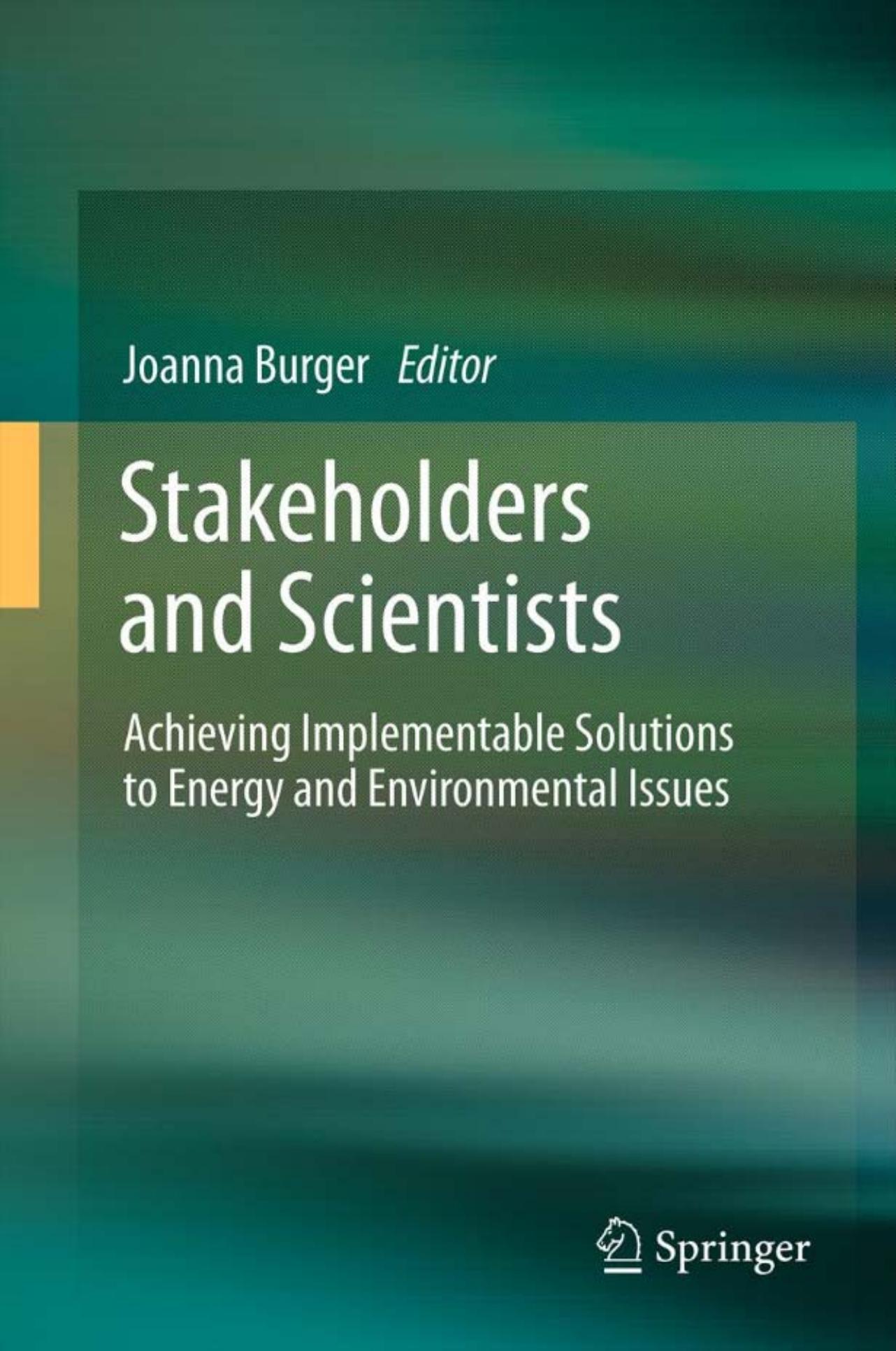 Stakeholders and Scientists: Achieving Implementable Solutions to Energy and Environmental Issues by Joanna Burger (auth.) Joanna Burger (eds.)