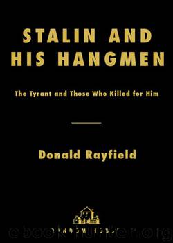 Stalin and His Hangmen: An Authoritative Portrait of a Tyrant and Those Who Served Him by Donald Rayfield