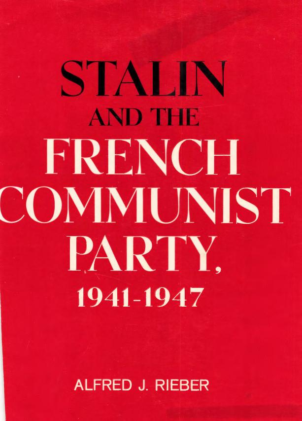 Stalin and the French Communist Party 1941-1947 by Alfred J. Rieber