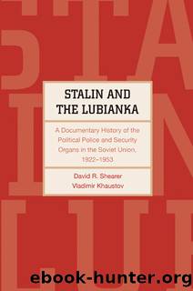 Stalin and the Lubianka: A Documentary History of the Political Police and Security Organs in the Soviet Union, 1922â1953 by David R. Shearer & Vladimir Khaustov