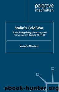 Stalin's Cold War: Soviet Foreign Policy, Democracy and Communism in Bulgaria, 1941- 48 by Vesselin Dimitrov