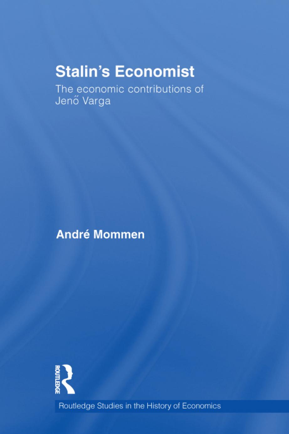 Stalin's Economist: the Economic Contributions of JenÃ¶ Varga by Varga Jenő;Mommen André