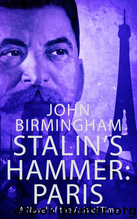 Stalin's Hammer: Paris: A Novel of the Axis of Time by John Birmingham