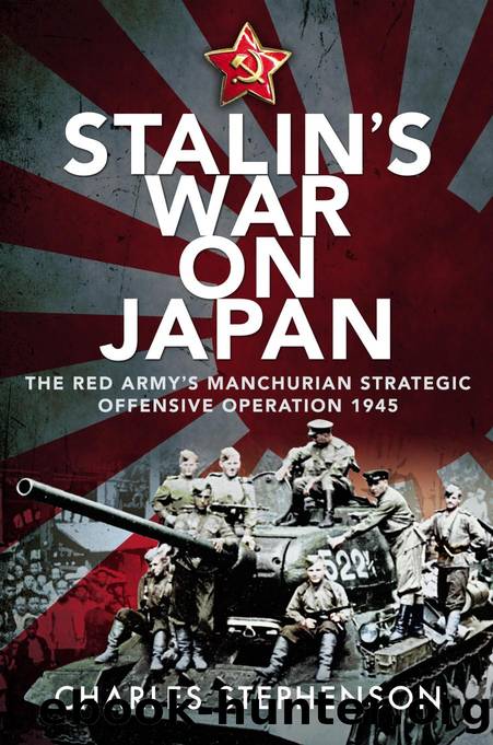 Stalin's War on Japan: The Red Army's 'Manchurian Strategic Offensive Operation', 1945 by Charles Stephenson