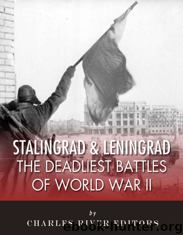 Stalingrad and Leningrad: The Deadliest Battles of World War II by Charles River Editors