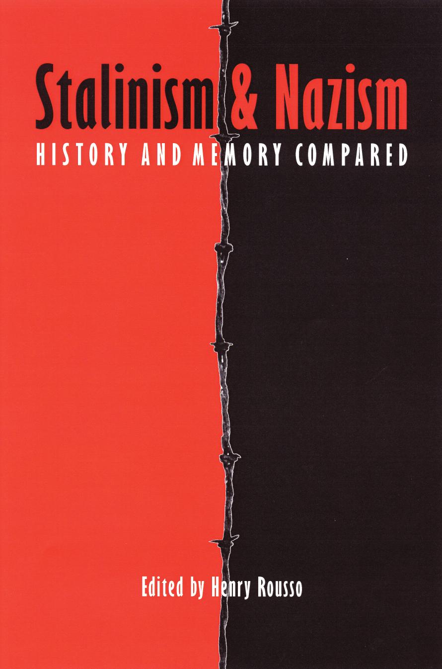 Stalinism and Nazism: History and Memory Compared by Henry Rousso