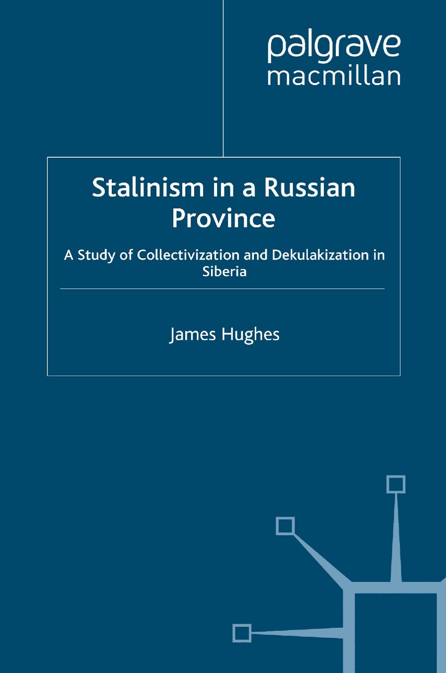 Stalinism in a Russian Province: A Study of Collectivization and Dekulakization in Siberia by James Hughes (auth.)