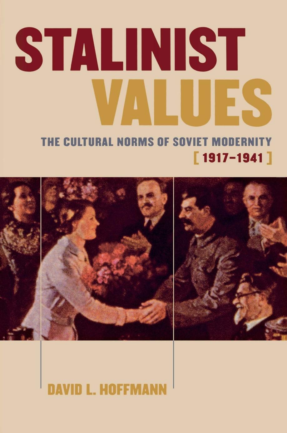 Stalinist Values: The Cultural Norms of Soviet Modernity, 1917â1941 by David L. Hoffmann