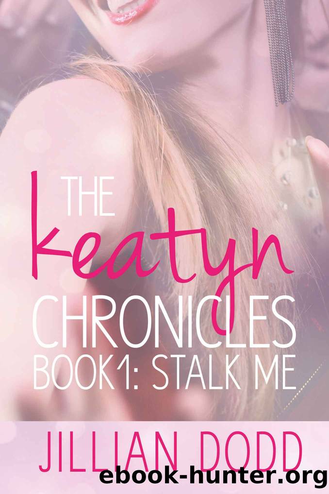 Stalk Me (The Keatyn Chronicles series Book 1) by Jillian Dodd