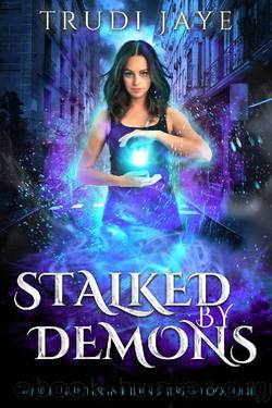 Stalked by Demons (Demon Hunter in Hiding Book 1) by Trudi Jaye