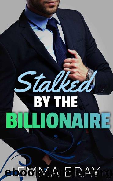Stalked by the Billionaire by Emma Bray