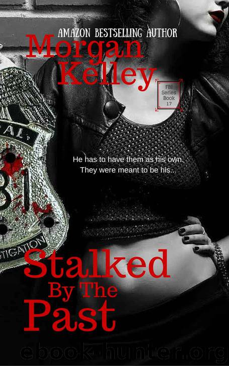 Stalked by the Past: An FBI Flashback Novel. (An FBI Romance Thriller Book 17) by Morgan Kelley