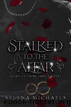 Stalked to the Altar : A Dark Italian Mafia Standalone by Selena Michaels