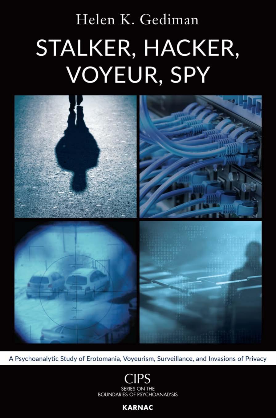 Stalker, Hacker, Voyeur, Spy: A Psychoanalytic Study of Erotomania, Voyeurism, Surveillance, and Invasions of Privacy by Unknow