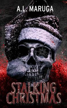 Stalking Christmas: A Dark Holiday Stalker Romance by A.L. Maruga