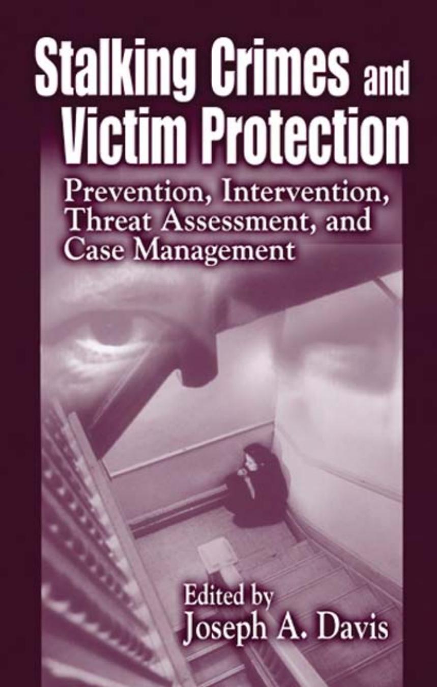Stalking Crimes and Victim Protection: Prevention, Intervention, Threat Assessment, and Case Management by Joseph A. Davis