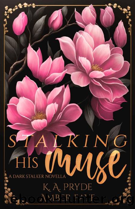 Stalking His Muse: A Dark Stalker Novella by K. A. Pryde & Amber Faye