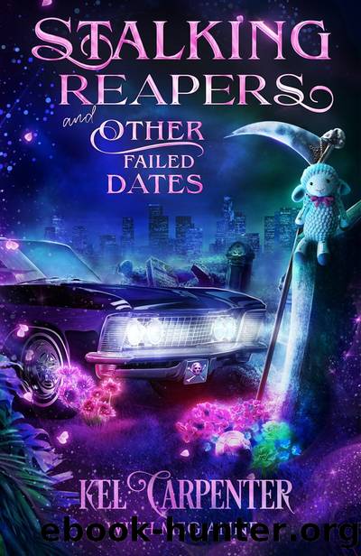 Stalking Reapers and Other Failed Dates by Kel Carpenter