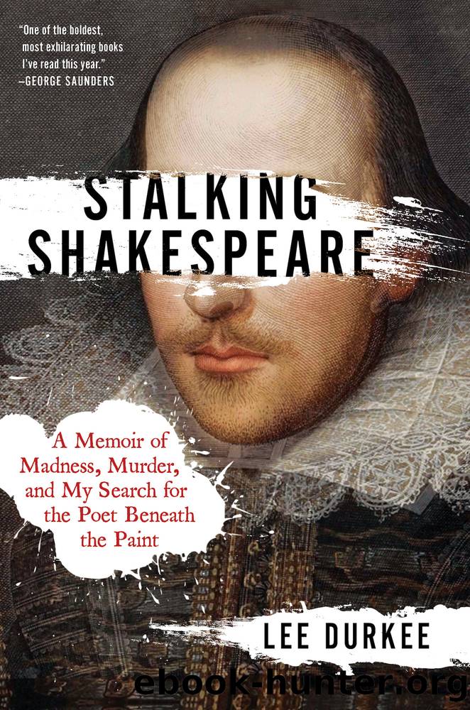 Stalking Shakespeare: a Memoir of Madness, Murder, and My Search for the Poet Beneath the Paint by Lee Durkee