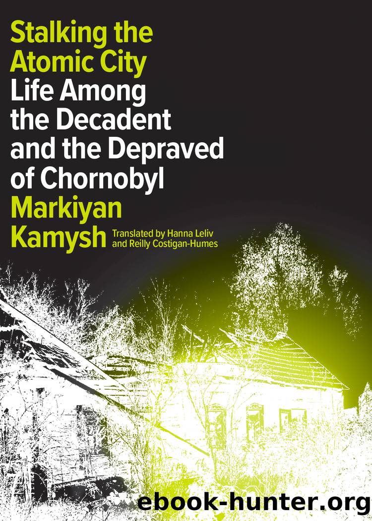 Stalking the Atomic City by Markiyan Kamysh