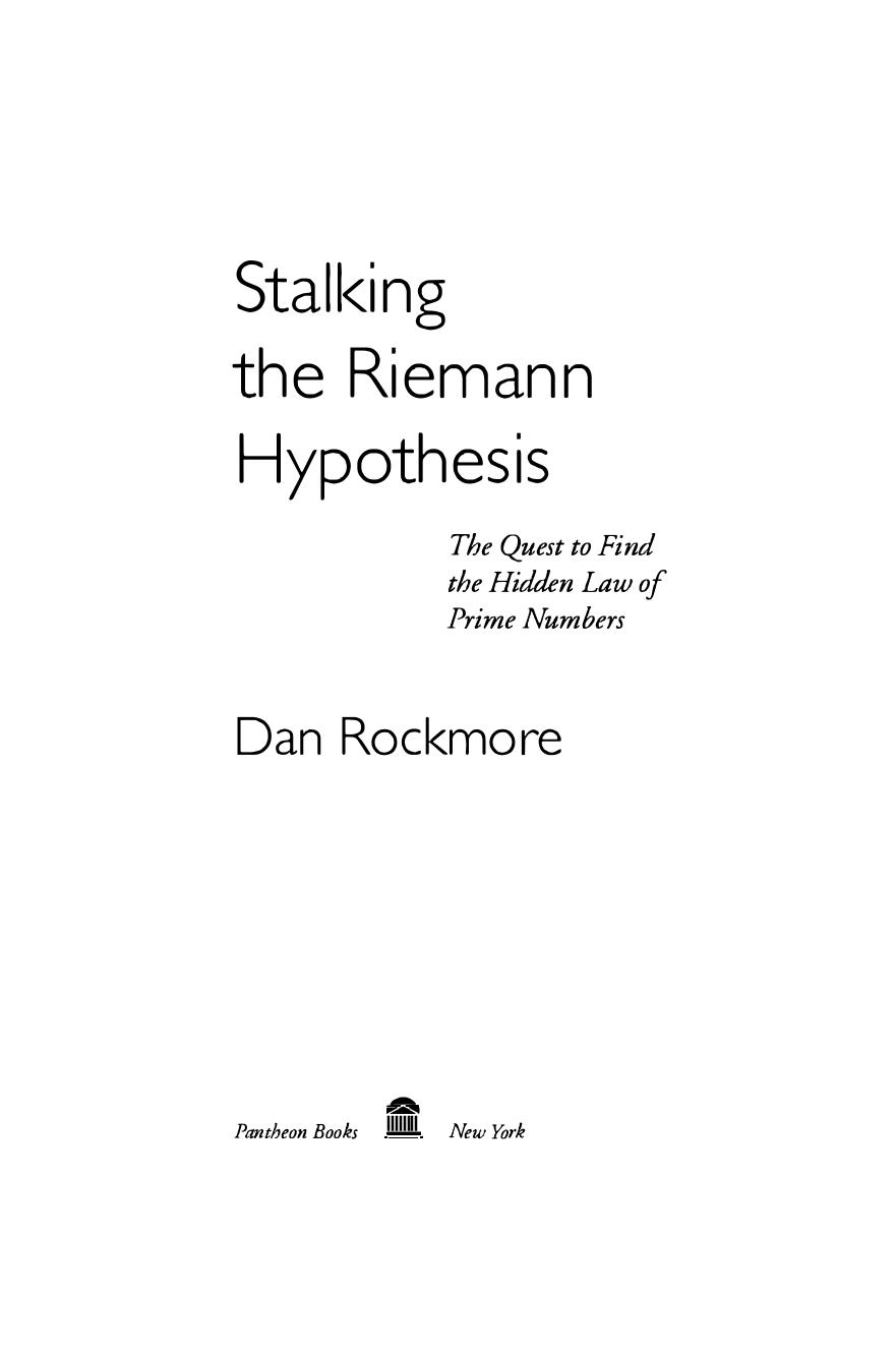 Stalking the Riemann Hypothesis: The Quest to Find the Hidden Law of Prime Numbers by Dan Rockmore