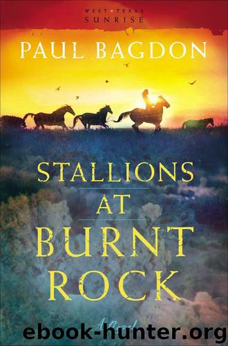 Stallions at Burnt Rock (West Texas Sunrise Book #1): A Novel by Paul Bagdon