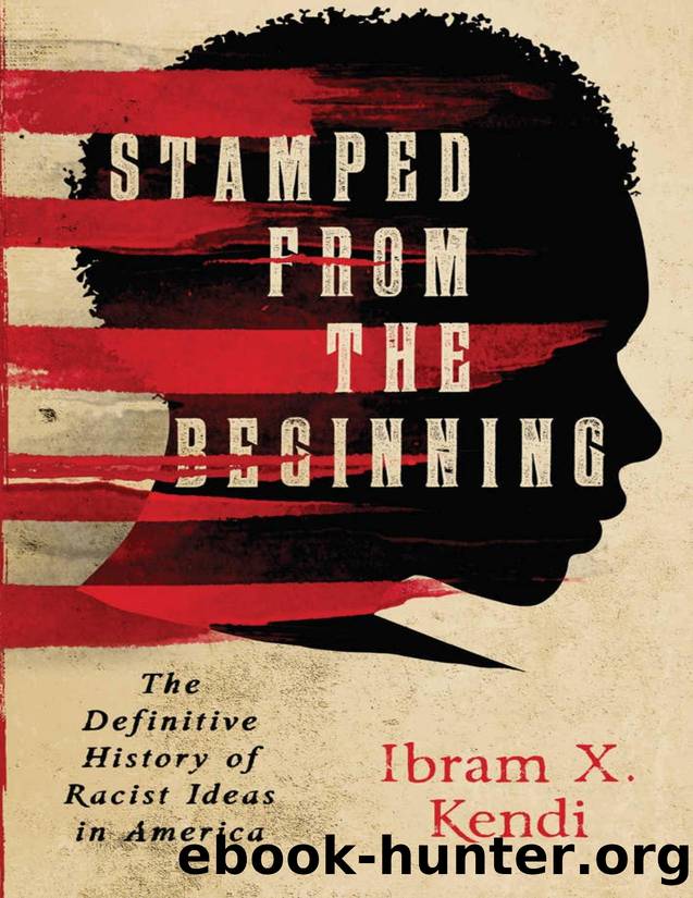 Stamped From the Beginning: The Definitive History of Racist Ideas in America by Ibram X. Kendi