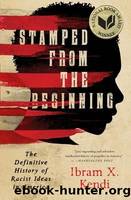 Stamped From the Beginning: The Definitive History of Racist Ideas in America by Kendi Ibram X