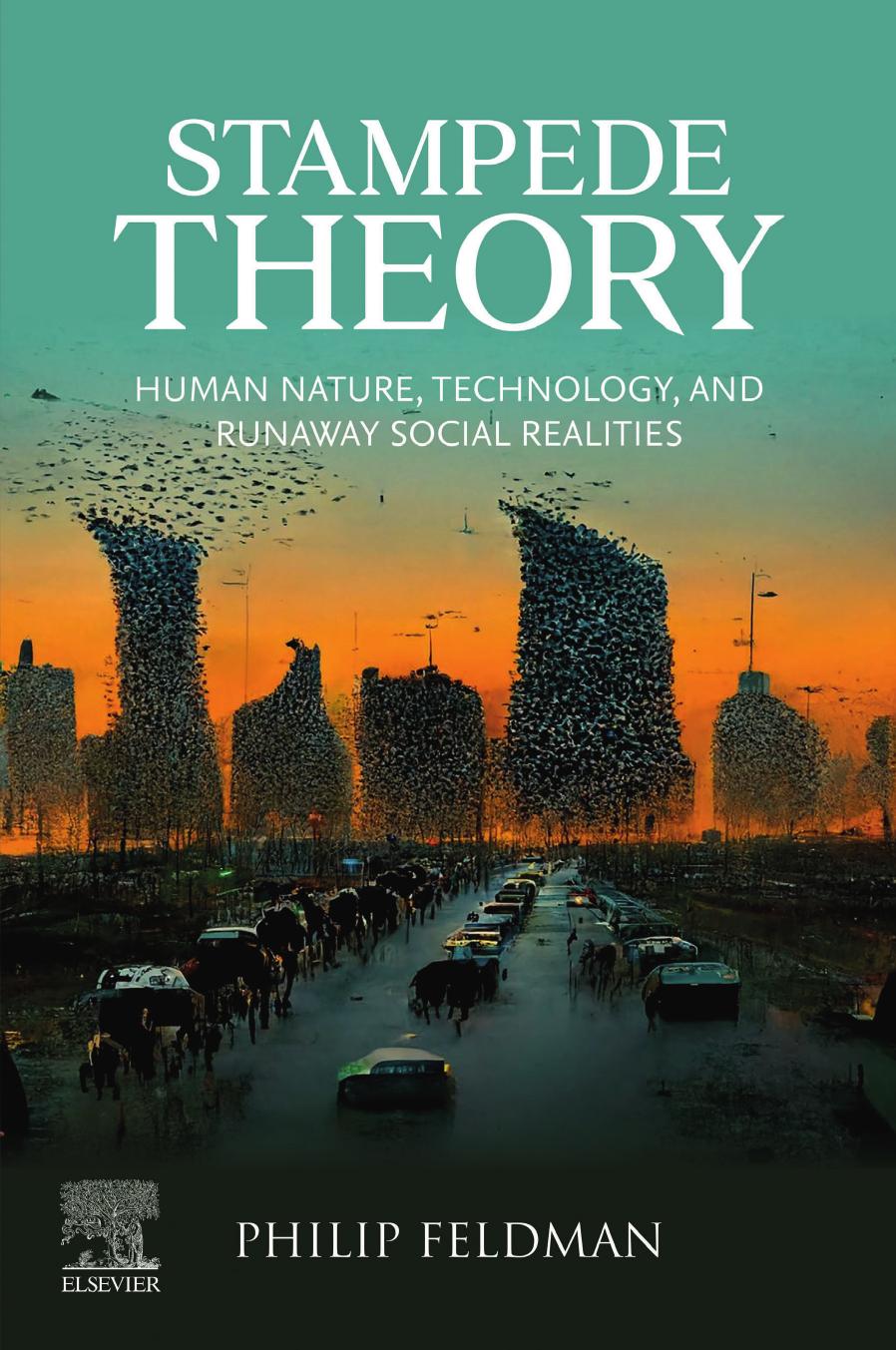 Stampede Theory: Human Nature, Technology, and Runaway Social Realities by Philip Feldman