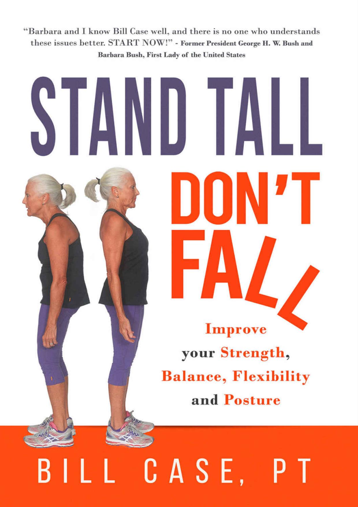 Stand Tall, Don't Fall: Improve Your Posture, Balance and Strength by Bill Case