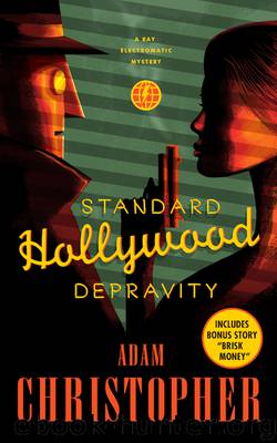 Standard Hollywood Depravity--A Ray Electromatic Mystery by Adam Christopher