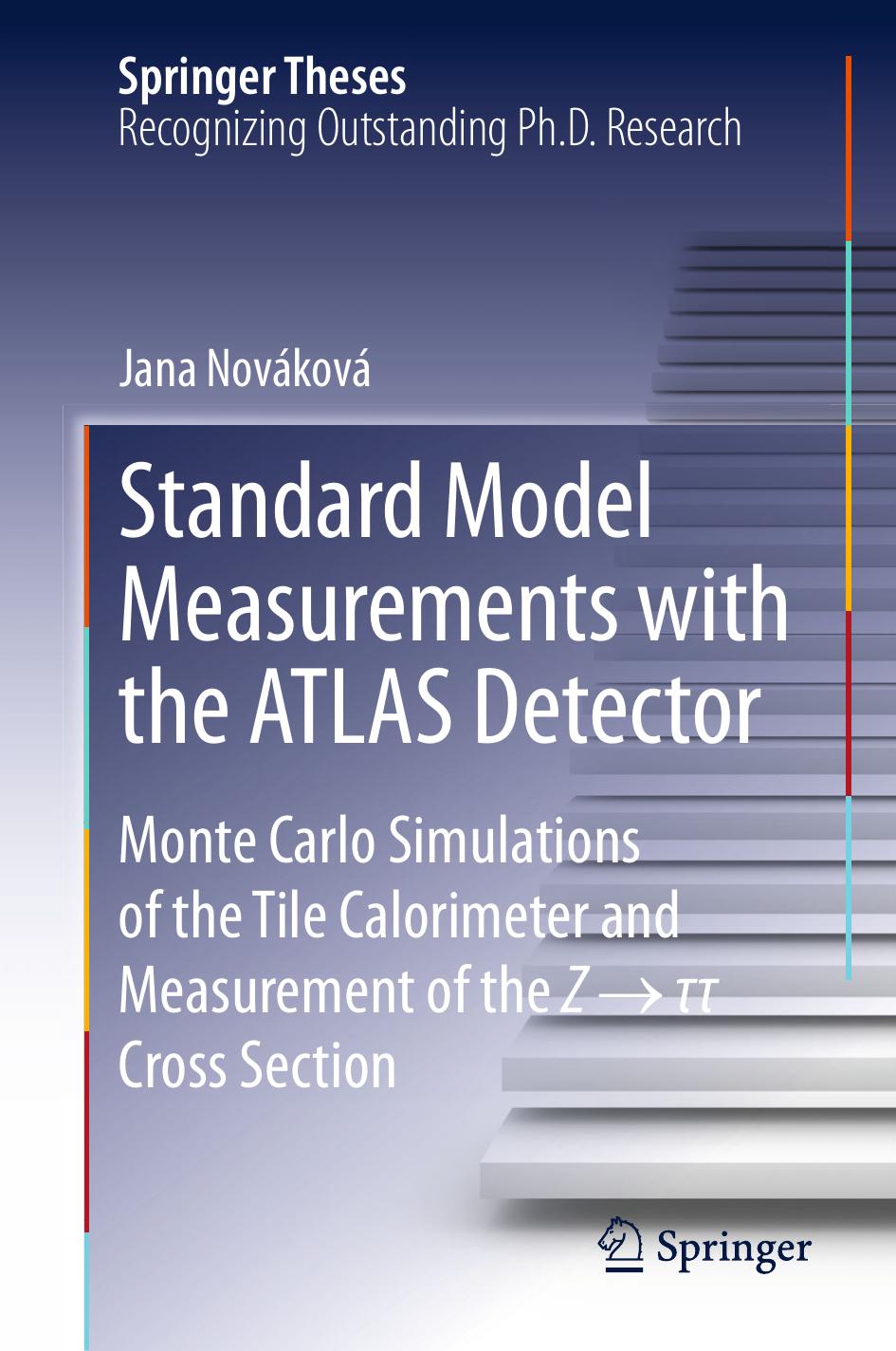 Standard Model Measurements with the ATLAS Detector: Monte Carlo Simulations of the Tile Calorimeter and Measurement of the Z â Ï Ï Cross Section by Jana Novakova (auth.)