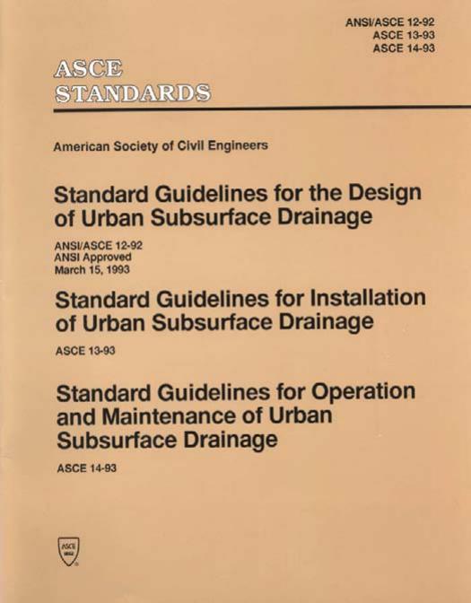 Standard guidelines for the design of urban subsurface drainage : ANSI/ASCE 12-92, ANSI approved March 15, 1993, Standard guidelines for installation of urban subsurface drainage : by American Society of Civil Engineers.; American National Standards Institute